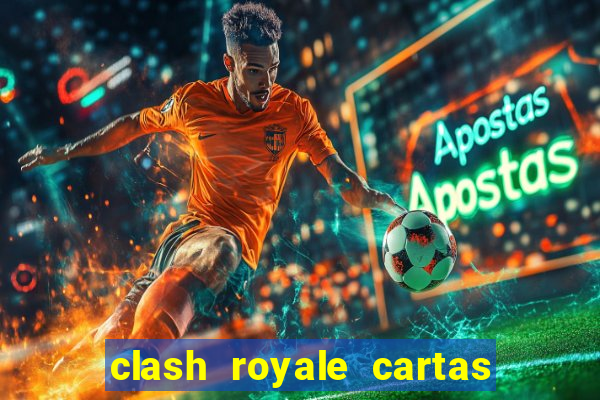 clash royale cartas modificadas 2024